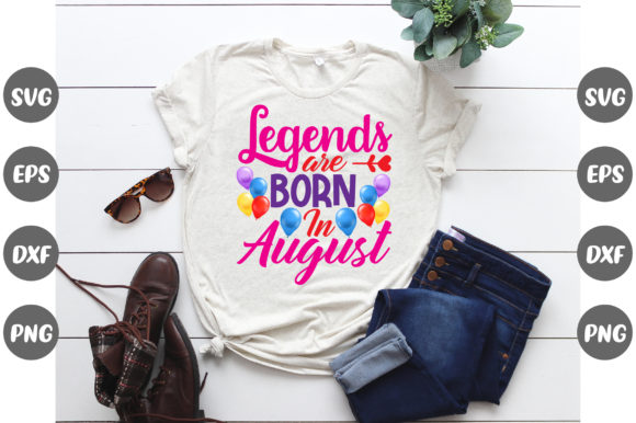 Birthday Legends Are Born in August Graphics for T-Shirt Designs